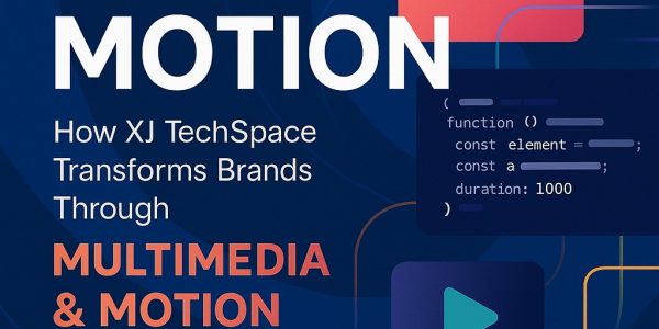 🎬 The Power of Motion: How XJ TechSpace Transforms Brands Through Multimedia & Motion Graphics